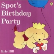 Spot`s Birthday Party - Eric Hill